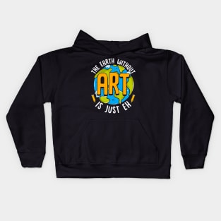 Cute & Funny The Earth Without Art Is Just Eh Pun Kids Hoodie